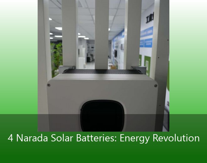 4 Narada Solar Batteries: Energy Revolution
